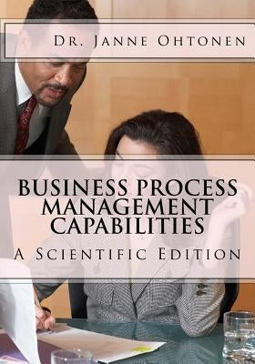 Business Process Management Capabilities: A Scientific Edition by Ohtonen, Janne