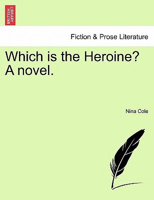 Which Is the Heroine? a Novel. by Cole, Nina