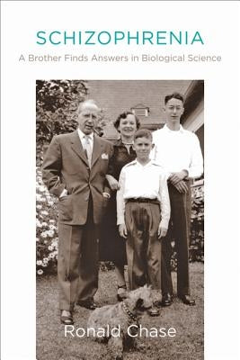 Schizophrenia: A Brother Finds Answers in Biological Science by Chase, Ronald
