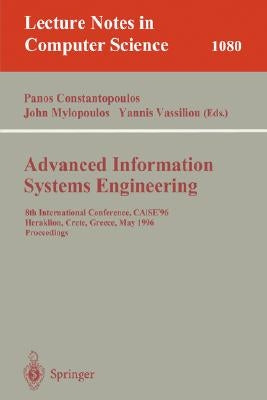 Advanced Information Systems Engineering: 8th International Conference, Caise'96, Herakleion, Crete, Greece, May (20-24), 1996. Proceedings by Constantopoulos, Panos