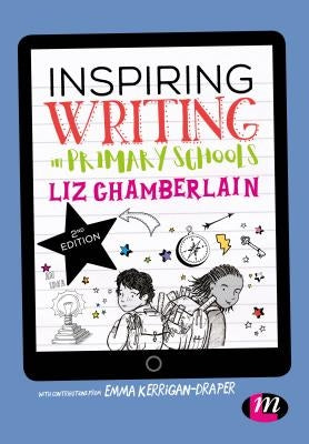 Inspiring Writing in Primary Schools by Chamberlain, Liz