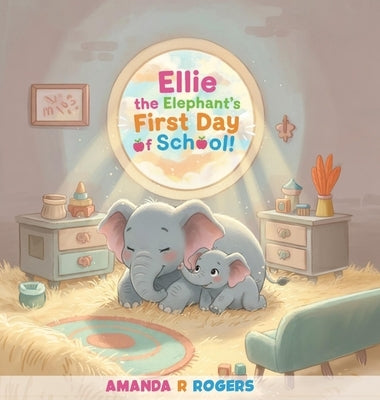 Ellie the Elephant's First Day of School by Rogers, Amanda R.