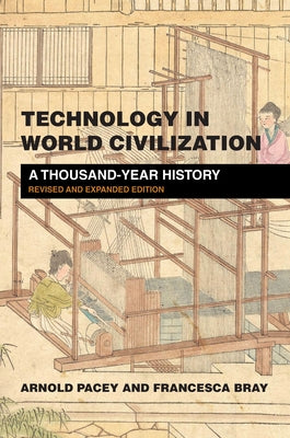 Technology in World Civilization, Revised and Expanded Edition: A Thousand-Year History by Pacey, Arnold