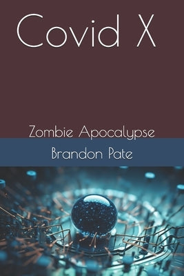 Covid X: Zombie Apocalypse by Pate, Brandon