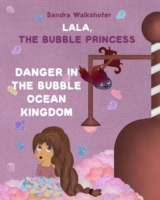 Lala, the Bubble Princess: Danger in the Bubble Ocean Kingdom by Liaunig, Sandra