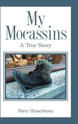 My Mocassins: A True Story by Honeybone, Mary