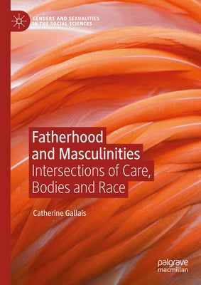 Fatherhood and Masculinities: Intersections of Care, Bodies and Race by Gallais, Catherine