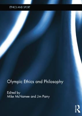 Olympic Ethics and Philosophy by McNamee, Mike