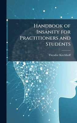 Handbook of Insanity for Practitioners and Students by Kirchhoff, Theodor
