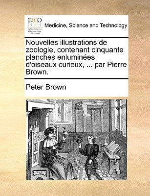 Nouvelles illustrations de zoologie, contenant cinquante planches enluminées d'oiseaux curieux, ... par Pierre Brown. by Brown, Peter