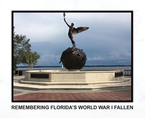 Remembering Florida's World War I Fallen by Rosenburg, R. B.