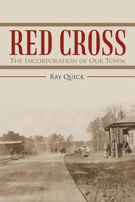 Red Cross: The Incorporation of Our Town by Quick, Ray