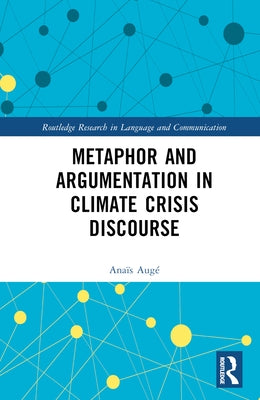 Metaphor and Argumentation in Climate Crisis Discourse by Augé, Anaïs