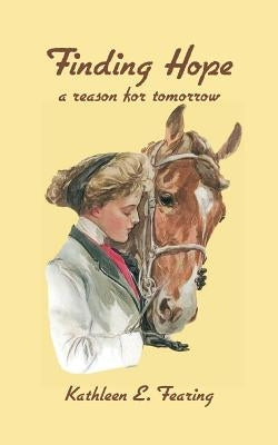 Finding Hope, A Reason For Tomorrow by Fearing, Kathleen E.