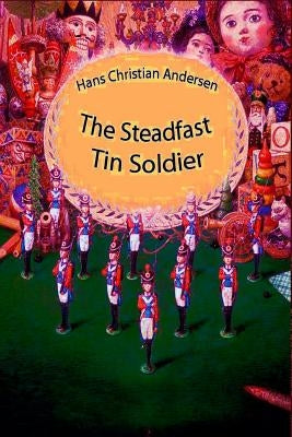 The Steadfast Tin Soldier by Andersen, Hans Christian