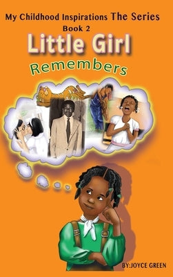 My Childhood Inspirations The Series: Little Girl Remembers by Green, Joyce