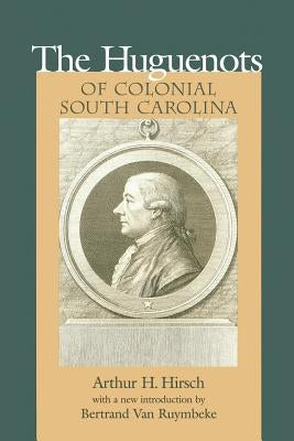 Huguenots of Colonial South Carolina by Hirsch, Arthur