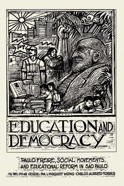 Education And Democracy: Paulo Freire, Social Movements, And Educational Reform In Sao Paulo by O'Cadiz, Pilar