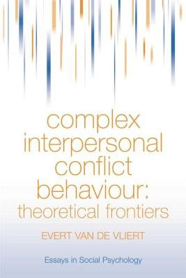 Complex Interpersonal Conflict Behaviour: Theoretical Frontiers by Van Der Vliert, Evert