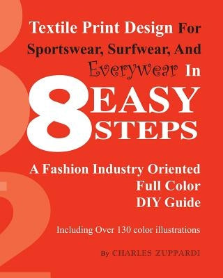 Textile Print Design For Sportswear, Surfwear, And Everywear In 8 Easy Steps by Zuppardi, Charles