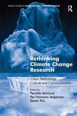 Rethinking Climate Change Research: Clean Technology, Culture and Communication by Almlund, Pernille