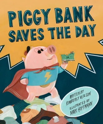 Piggy Bank Saves the Day by Wilson, Kimberly