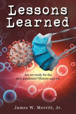 Lessons Learned: Are we ready for the next pandemic? History says no. by Merritt, James W., Jr.