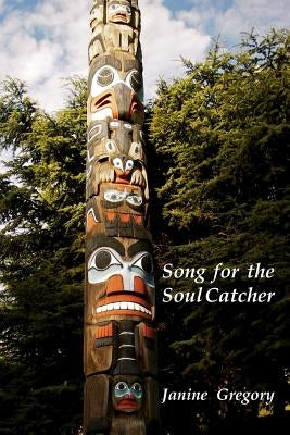 Song for the Soul Catcher by Gregory, Janine