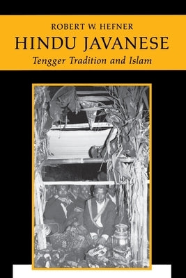 Hindu Javanese: Tengger Tradition and Islam by Hefner, Robert W.