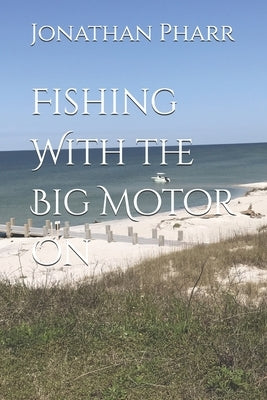 Fishing With the Big Motor On by Pharr, Jonathan