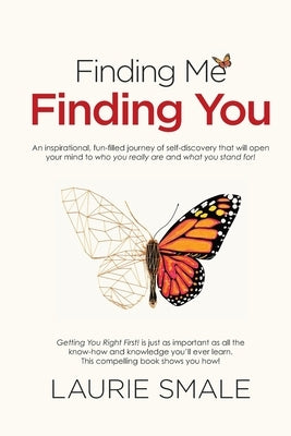 Finding Me Finding You: An inspirational, fun-filled journey of self-discovery that will open your mind to who you really are and what you stand for! by Smale, Laurie