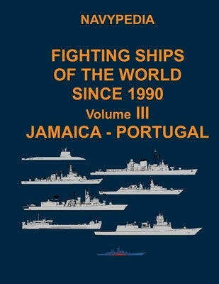 Navypedia. Fighting ships of the world since 1990. Volume III Jamaica - Portugal. by Pavlov, Alexander