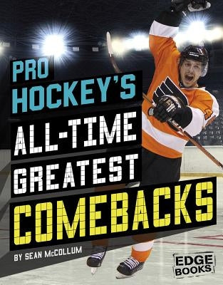 Pro Hockey's All-Time Greatest Comebacks by McCollum, Sean