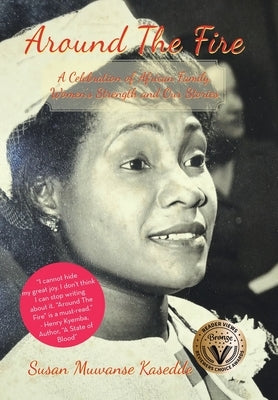 Around the Fire: A Celebration of African Family, Women's Strength and Our Stories by Kasedde, Susan Muwanse