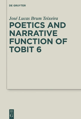 Poetics and Narrative Function of Tobit 6 by Brum Teixeira, José Lucas