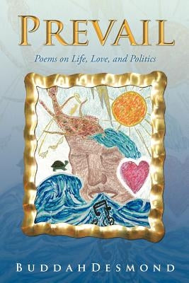 Prevail: Poems on Life, Love, and Politics by Buddahdesmond