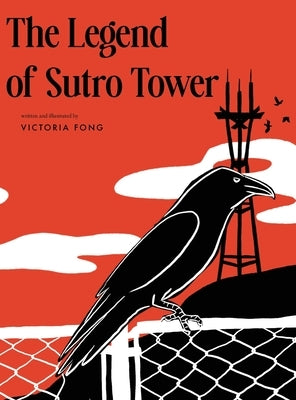 The Legend of Sutro Tower: A Story Blending San Francisco History and Lore by Fong, Victoria