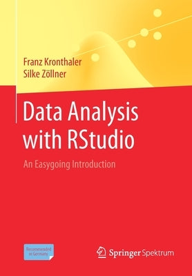 Data Analysis with Rstudio: An Easygoing Introduction by Kronthaler, Franz