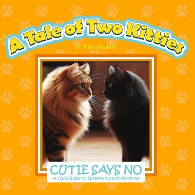 Cutie Says No: A Cat's Guide to Speaking Up With Kindness by Pawpins, Mary
