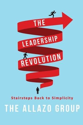 The Leadership Revolution: Stairsteps Back to Simplicity by Coleman, Scott