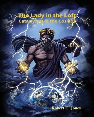 The Lady in the Loft: Cataclysms in the Cosmos: Cataclysms in the Cosmos by Jones, Robert
