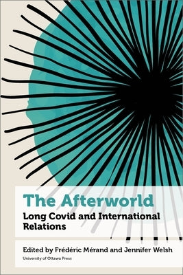The Afterworld: Long Covid and International Relations by M?rand, Fr?d?ric
