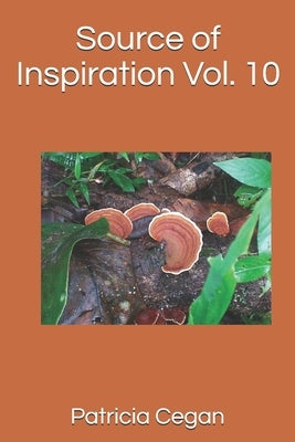 Source of Inspiration Vol. 10 by Cegan, Patricia