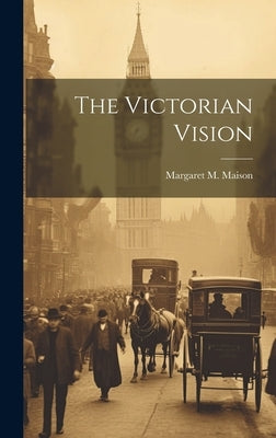 The Victorian Vision by Maison, Margaret M.