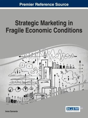 Strategic Marketing in Fragile Economic Conditions by Samanta, Irene