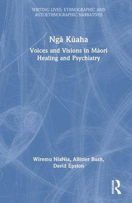 Ngā Kūaha: Voices and Visions in Māori Healing and Psychiatry by Niania, Wiremu