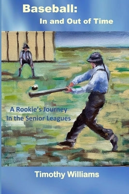 Baseball: In and Out of Time: A Rookie's Journey in the Senior Leagues by Maldonado, Alison Jacobs