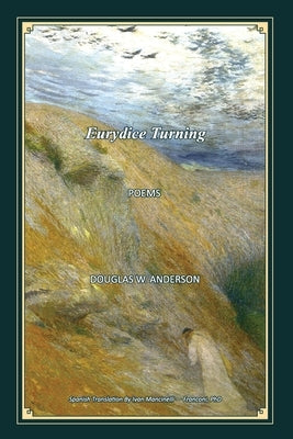 Eurydice Turning - Poems: Euridice Volteándose - Poemas by Mancinelli-Franconi, Ivan