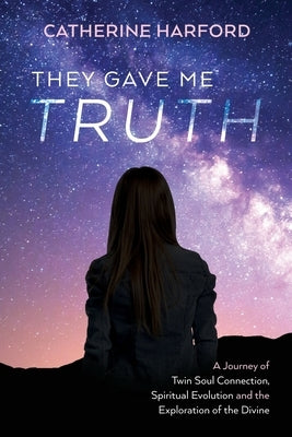 They Gave Me Truth by Harford, Catherine