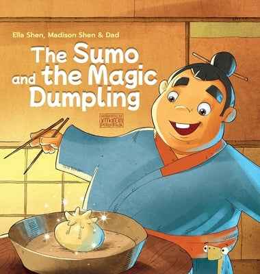 The Sumo and the Magic Dumpling by Shen, Ella